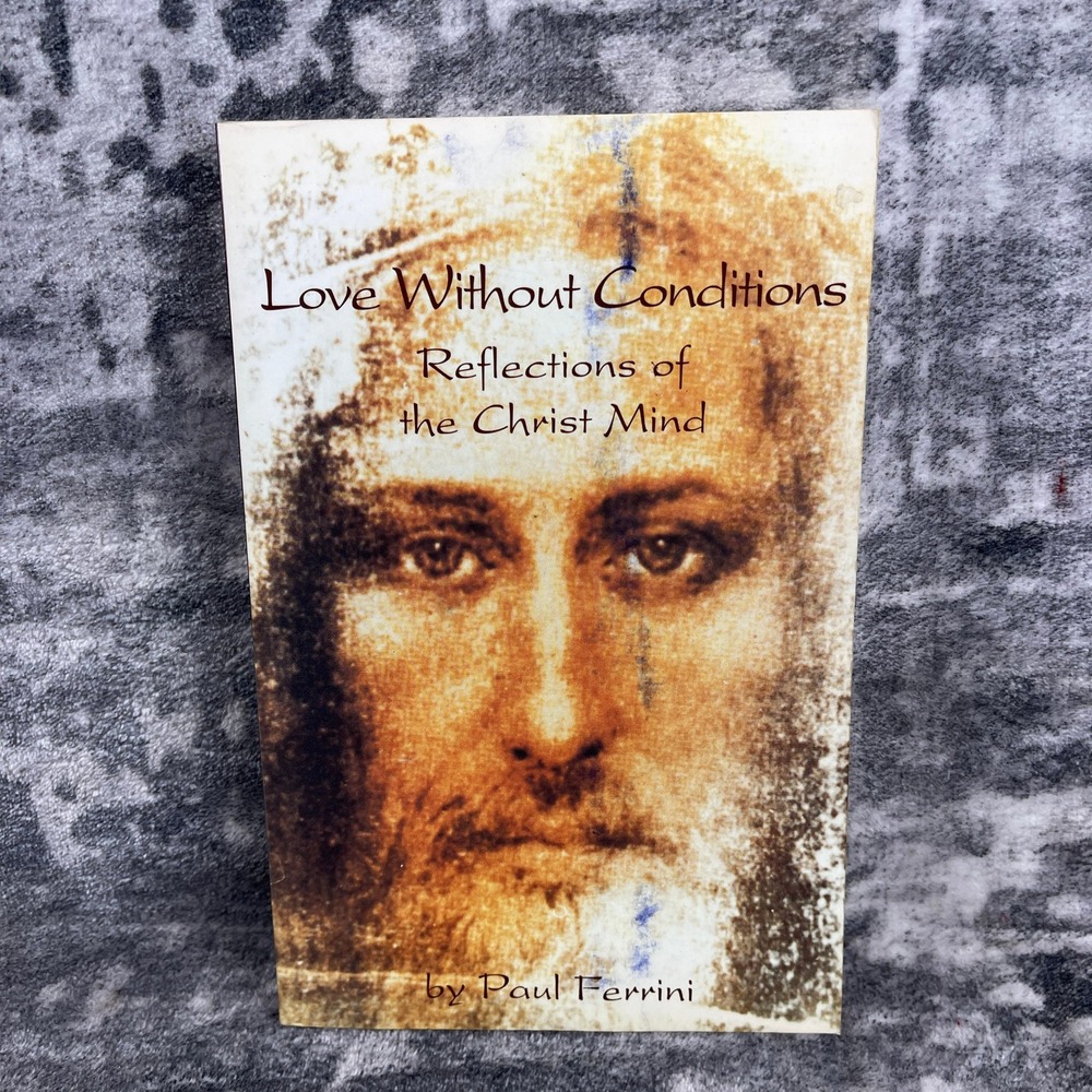 Love Without Conditions Paul Ferrini Reflections ofβ the Christ Mind Book